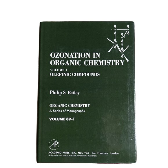 Ozonation in Organic Chemistry Volume I: Olefinic Compounds by Philip S. Bailey